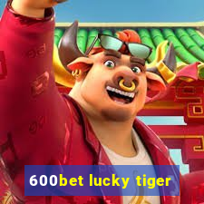 600bet lucky tiger